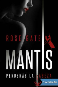 Rose Gate — MANTIS: Perderás la cabeza
