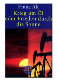 Alt Franz — Krieg um Öl oder Frieden durch die Sonne