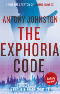 Antony Johnston — The Exphoria Code (A Brigitte Sharp Thriller #1)