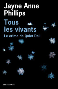 Jayne Anne Phillips — Tous les vivants : Le Crime de Quiet Dell