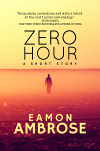 Ambrose Eamon — Zero Hour: A Short Story