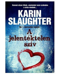 Karin Slaughter — A jelentéktelen szív