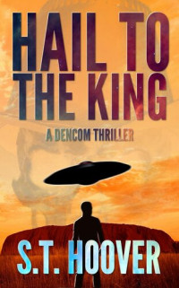 S. T. Hoover — Hail to the King: A DenCom Thriller