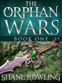 Rowling Shane — The Orphan Wars (Book One)