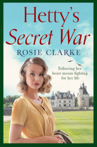 Rosie Clarke — Hetty's Secret War: A heartbreaking story of love, loss and courage in World War 2