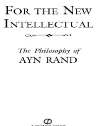 Ayn Rand — For the New Intellectual: The Philosophy of Ayn Rand