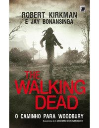Kirkman Robert; Bonansinga Jay — The walking dead o caminho para woodbury