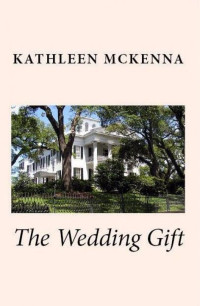 Mckenna Kathleen — The Wedding Gift