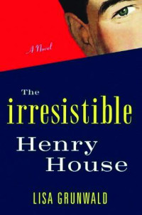 Grunwald Lisa — The Irresistible Henry House