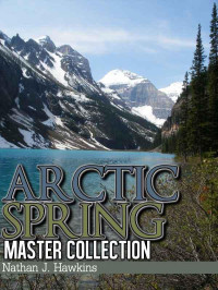 Hawkins, Nathan J — Arctic Spring: Master Collection - 1, 2 And 3