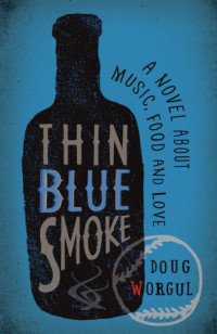 Worgul Doug — Thin Blue Smoke: A Novel About Music, Food, and Love