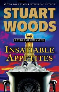 Stuart Woods — Insatiable Appetites (A Stone barrington Novel)