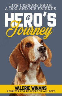 Valerie Winans — A Hero's Journey: Life Lessons From a Dog and His Friends