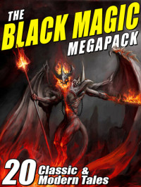 August Derleth; Robert Bloch — The Black Magic MEGAPACK®: 20 Tales of Darkest Magic