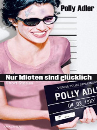 Polly Adler — Nur Idioten sind glücklich