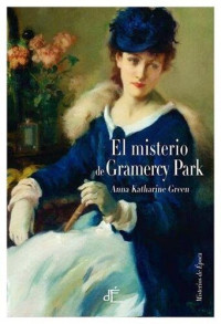 Anna Katharine Green — EL MISTERIO DE GRAMERCY PARK (1897)