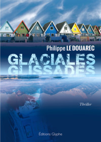 le Douarec, Philippe — Glaciales glissades