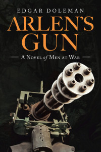 Edgar Doleman — Arlen's Gun: A Novel of Men at War