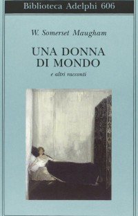 W. Somerset Maugham — Una donna di mondo e altri racconti