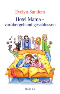 Sanders Evelyn — Hotel Mama vorübergehend geschlossen