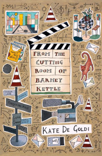 de Goldi, Kate — From the Cutting Room of Barney Kettle