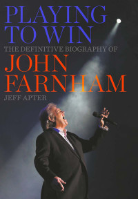 Apter Jeff — Playing to Win: The Definitive Biography of John Farnham