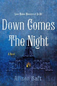 Allison Saft — Down Comes the Night: A Novel