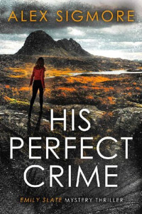 Alex Sigmore — His Perfect Crime (Emily Slate, #01)