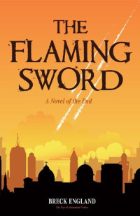 Breck England — The Flaming Sword: A Novel of the End (Religious Fiction, Political Mystery)