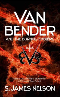 Nelson, S James — Van Bender and the Burning Emblems