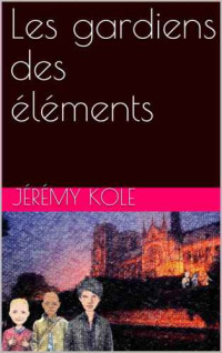 Kole Jérémy — Les gardiens des éléments