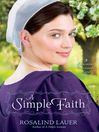 Lauer Rosalind — A Simple Faith: A Lancaster Crossroads Novel