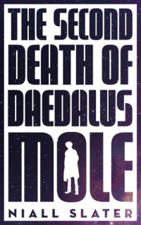 Slater Niall — Second Death of Daedalus Mole