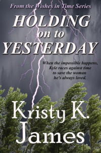 Kristy K. James — Holding on to Yesterday