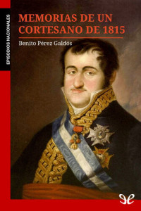 Benito Pérez Galdós — Memorias de un cortesano de 1815