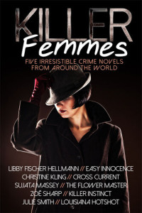Libby Fischer Hellmann; Sujata Massey; Christine Kling; Julie Smith; Zoe Sharp — Killer Femmes: 5 Irresistible Crime Novels From Around The World