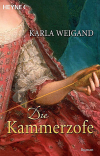 Karla Weigand — Die Kammerzofe: Roman