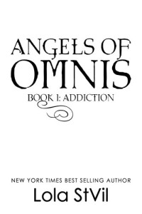 Lola St.Vil — Angels of Omnis: Addiction: Angels Of Omnis Saga, #1