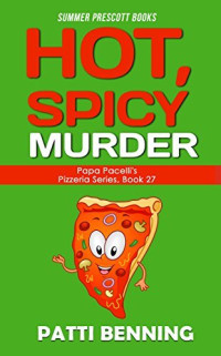 Patti Benning — Hot, Spicy Murder (Papa Pacelli's Pizzeria Mystery 27)