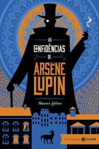 Maurice Leblanc — As confidências de Arsène Lupin: edição bolso de luxo (Aventuras de Arsène Lupin)