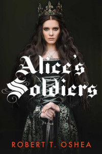 Robert T. OShea — Alice's Soldiers