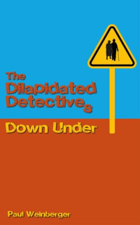 Paul Weinberger — The Dilapidated Detectives Down Under (Book Two In The Claude And Marjorie Series)