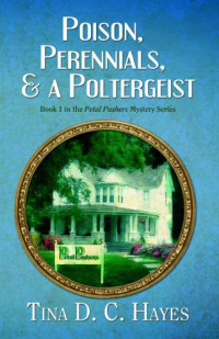 Hayes, Tina D C — Poison, Perennials, and a Poltergeist