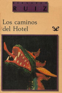 Bernardo Ruiz — Los caminos del Hotel