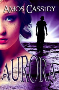 Amos Cassidy — Aurora (A Post-Apocalyptic Survival Fantasy)