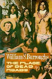 Burroughs, William S. — The Place of Dead Roads: A Novel