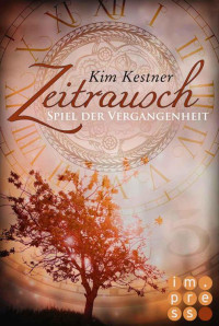 Kim Kestner — Die Zeitrausch-Trilogie, Band 1: Spiel der Vergangenheit