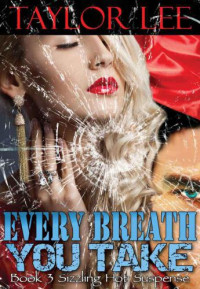 Lee Taylor — Every Breath You Take: Sexy Romantic Suspense