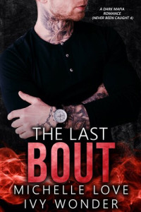 Michelle Love — The Last Bout: A Dark Mafia Romance