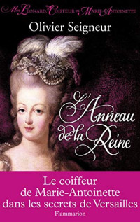 Olivier Seigneur — Moi Leonard, coiffeur de Marie-Antoinette